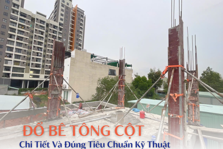 Chia Sẻ Phương Pháp Đổ Bê Tông Cột Chi Tiết Và Đúng Tiêu Chuẩn Kỹ Thuật