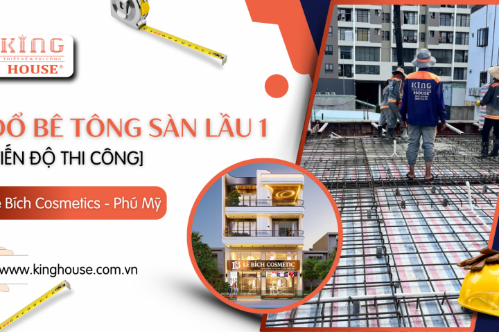 Thi Công Hạng Mục Đổ Bê Tông Sàn Lầu 1 – Dự Án Lê Bích Cosmetics