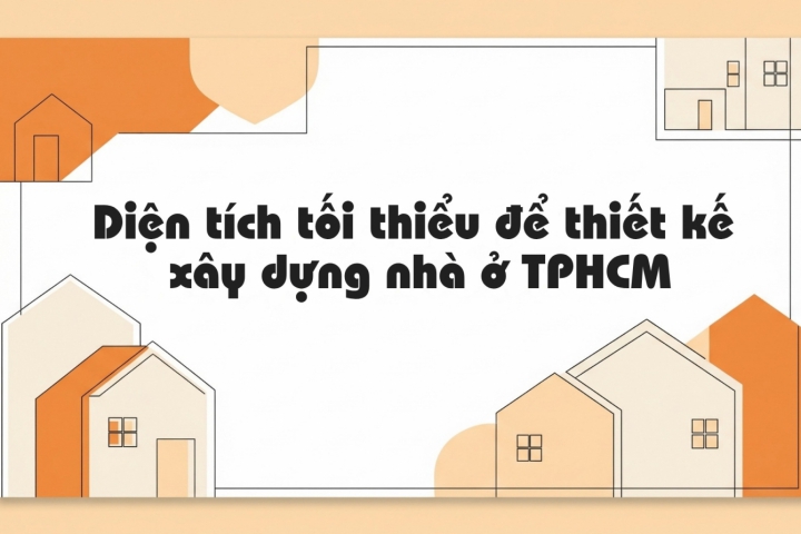 Diện tích tối thiểu để thiết kế xây dựng nhà ở TPHCM