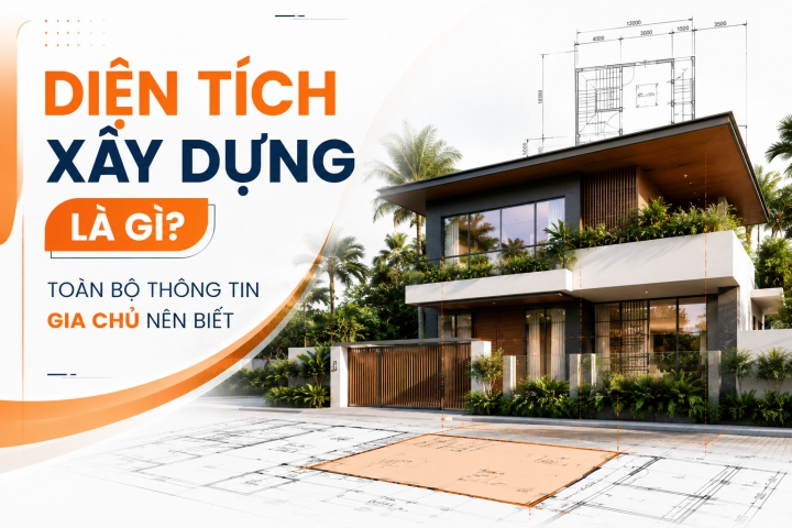Diện Tích Xây Dựng Là Gì? Toàn Bộ Thông Tin Gia Chủ Nên Biết 