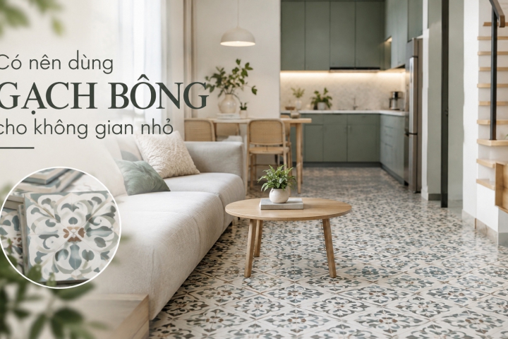 Có nên dùng gạch bông cho không gian nhỏ? 5 cách phối để nhà không bị bí