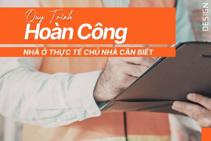 Hoàn Công Nhà Là Gì? Quy Trình Hoàn Công Nhà Ở Thực Tế Chủ Nhà Cần Biết