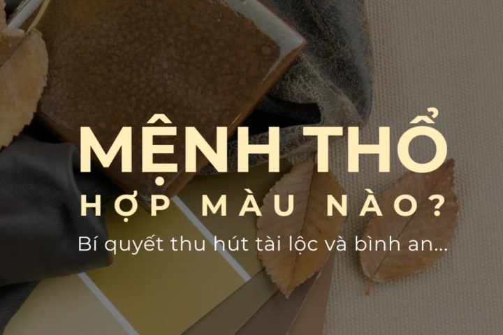 Mệnh Thổ hợp màu nào? Những màu sắc may mắn và bình an