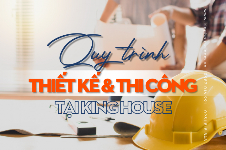 Cập Nhật Mới Nhất 2025 - Khám Phá Quy Trình Thiết Kế & Thi Công Chuẩn King House!