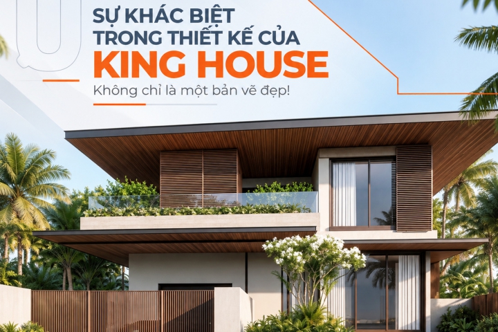Thiết Kế Kiến Trúc King House – Khác Biệt Từ Ý Tưởng Đến Hồ Sơ Thi Công