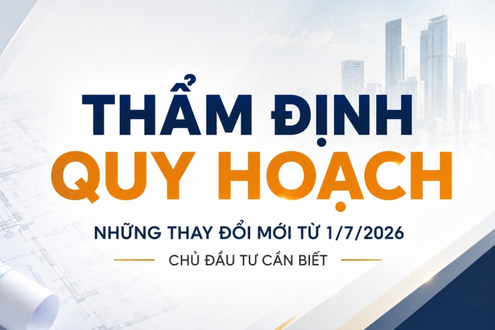 Thẩm Định Quy Hoạch là gì? Những thay đổi mới từ 1/7/2026 chủ đầu tư cần biết